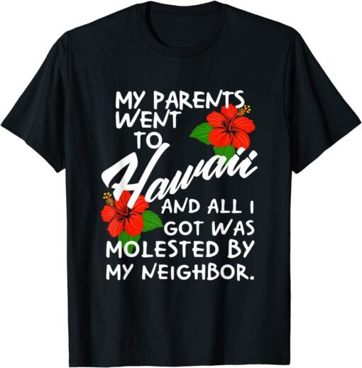 My Parents Went to Hawaii and All I Got was Molested Apparel Tee Shirt