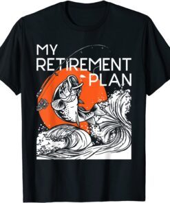 My Retirement Plan - Retired Retiree Pension Fishing Fisher Tee Shirt