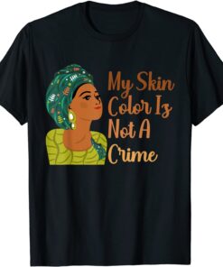 My Skin Color Is Not A Crime Black History Month BLM Costume Tee Shirt