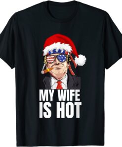 My Wife Is Hot Funny Trump Christmas Pajama Dear Santa T-Shirt