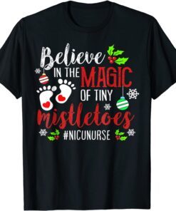 NICU Nurse Believin magic of tiny mistletoe Christmas Tee Shirt