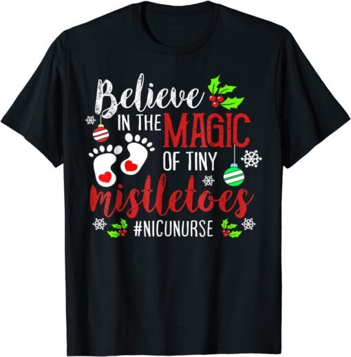 NICU Nurse Believin magic of tiny mistletoe Christmas Tee Shirt