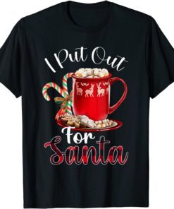 Naughty I Put Out For Santa Christmas Xmas Tee Shirt