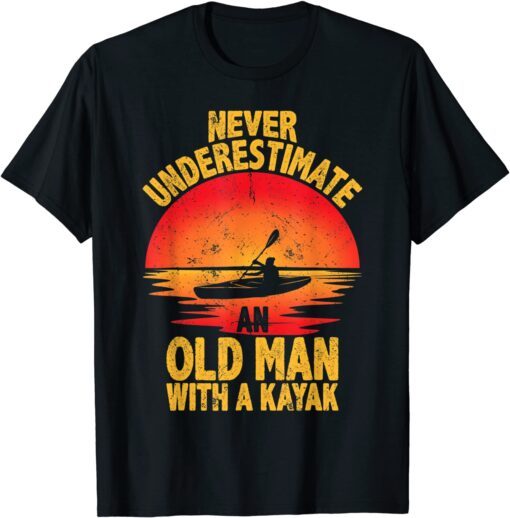 Never Underestimate An Old Man With A Kayak Quote Tee Shirt