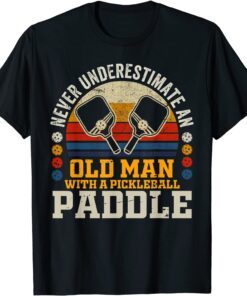 Never Underestimate An Old Man With a Pickleball Paddle Tee Shirt
