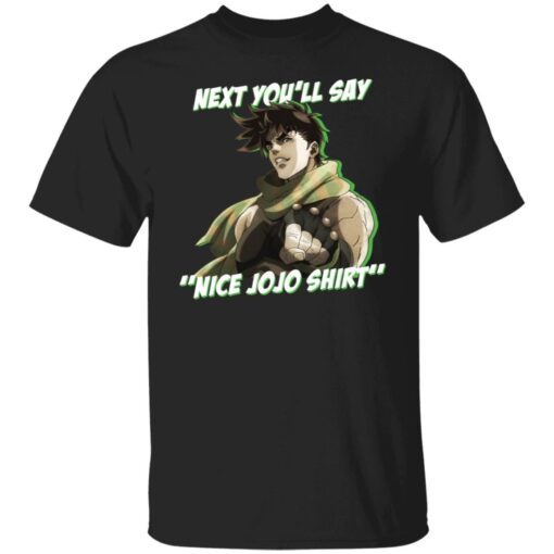 Next you’ll say nice Jojo Tee shirt