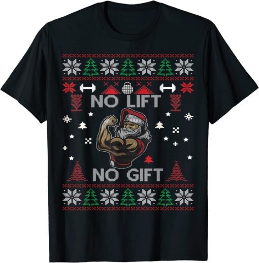 No Lift No Gift Santa Claus Ugly Christmas Tee Shirt