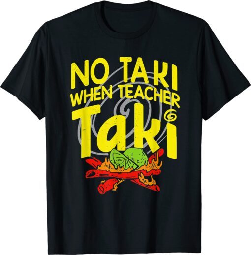 No Taki When Teacher Taki Education classroom Teacher Tee Shirt