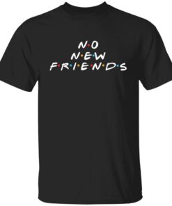 No new friends Tee shirt
