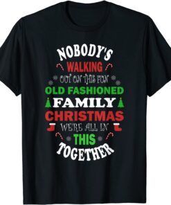 Nobody's Walking Out On This Fun Old Fashioned Christmas Tee Shirt