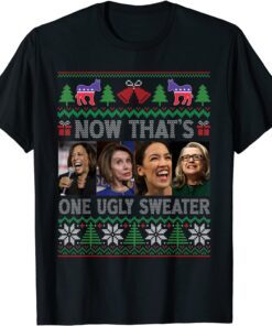 Now That's One Ugly Sweater Harris Pelosi Aoc Hillary Xmas Tee Shirt