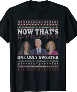 Now That's One Ugly Sweater Joe Biden Harris Jill Biden X-mas Tee Shirt