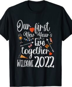 Our First New Years Eve Together - Welcome 2022 Party Tee Shirt