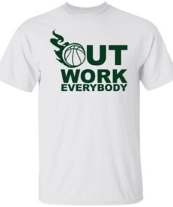 Out work everybody Tee shirt