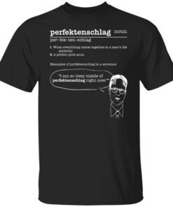 Perfektenschlag Noun Per Fek Ten Schlag When Everything Comes Tee shirt