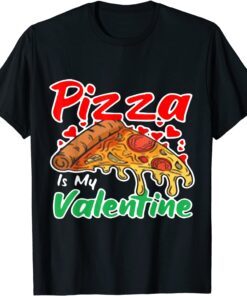 Pizza Is My Valentine Pizza Lovers Valentine Day Tee Shirt