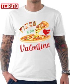 Pizza Is My Valentine Tee Shirt