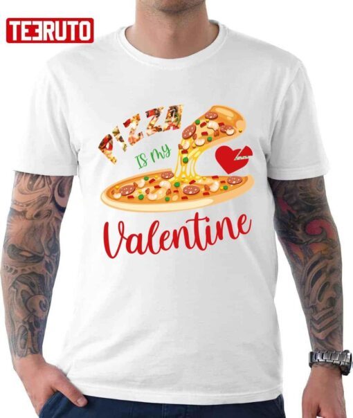 Pizza Is My Valentine Tee Shirt