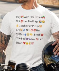 Play With Her Titties Not Her Feelings Make Her Pussy Cry Not Her Eyes Tee Shirt