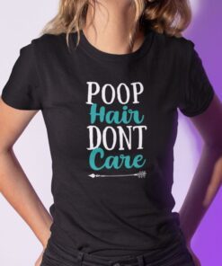 Poop Hair Dont Care Tee Shirt