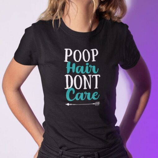 Poop Hair Dont Care Tee Shirt