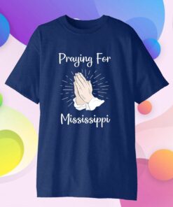 Praying For Mississippi 2021 T-Shirt