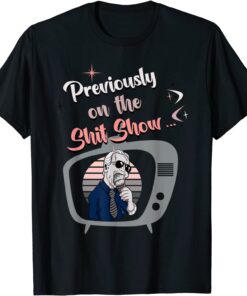 Previously On The Shit Show Anti Joe Biden Tee Shirt