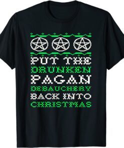 Put The Drunken Pagan Debauchery Back Into Christmas Tee Shirt