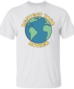 Respect your mother Tee shirt