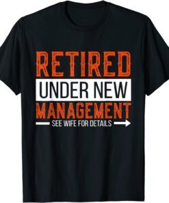 Retired Under New Management Tee Shirt