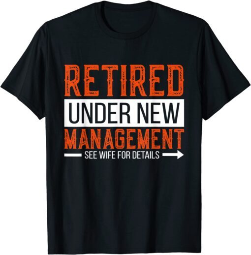 Retired Under New Management Tee Shirt