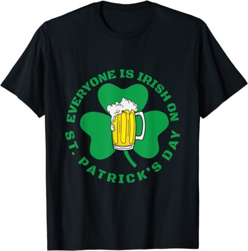 Saint Patrick Everyone Is Irish Shamrock Green Beer Drinking Tee Shirt