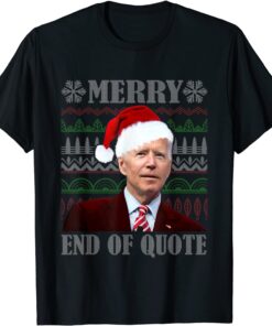 Santa Biden Merry End Of Quote Ugly Christmas Sweater Tee Shirt