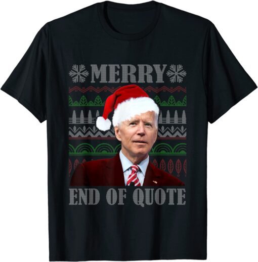 Santa Biden Merry End Of Quote Ugly Christmas Sweater Tee Shirt