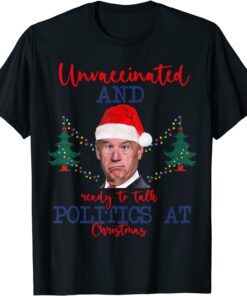 Santa Biden Unvaccinated And Ready To Talk Politics At Christmas T-Shirt