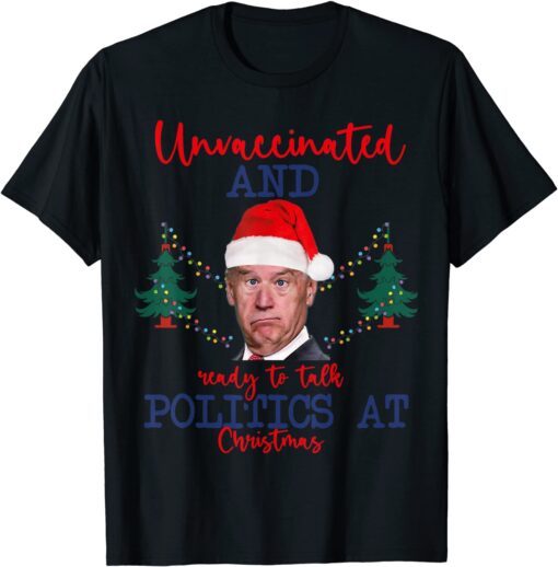 Santa Biden Unvaccinated And Ready To Talk Politics At Christmas T-Shirt