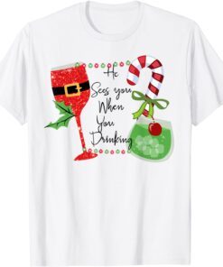 Santa Christmas He Sees You When You Drinking Tee Shirt