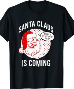 Santa Claus Is Coming That What She Said Christmas Costume Tee Shirt