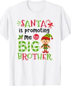 Santa Is Promoting Me To Big Brother Christmas Tee Shirt