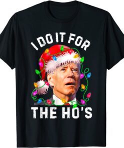 Santa Joe Biden I Do It For The Ho’s Inappropriate Christmas Tee Shirt