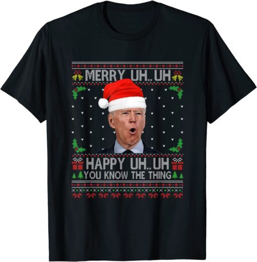 Santa Joe Biden Merry Uh Uh Happy Uh Uh You Know The Thing T-Shirt