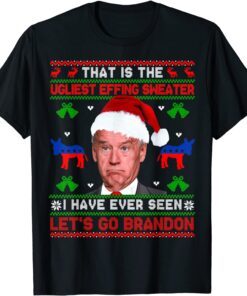 Santa Joe Biden That Is The Ugliest Effing Christmas Sweater Tee Shirt