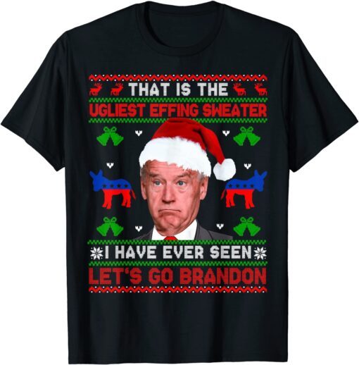 Santa Joe Biden That Is The Ugliest Effing Christmas Sweater Tee Shirt