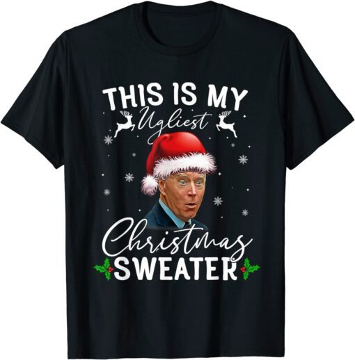 Santa Joe Biden This Is My Ugliest Christmas Sweater Tee Shirt