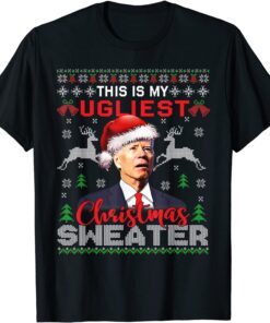 Santa Joe Biden This Is My Ugliest Christmas Sweater Ugly X-mas Tee Shirt