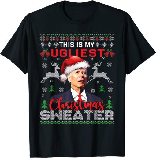 Santa Joe Biden This Is My Ugliest Christmas Sweater Ugly X-mas Tee Shirt