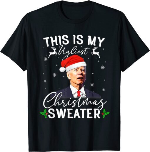 Santa Joe Biden This Is My Ugliest Christmas Sweater X-mas Tee Shirt