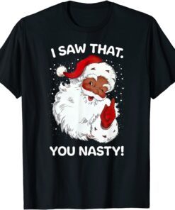 Santa Saw That You Nasty Sayings Retro Christmas Xmas Tee Shirt