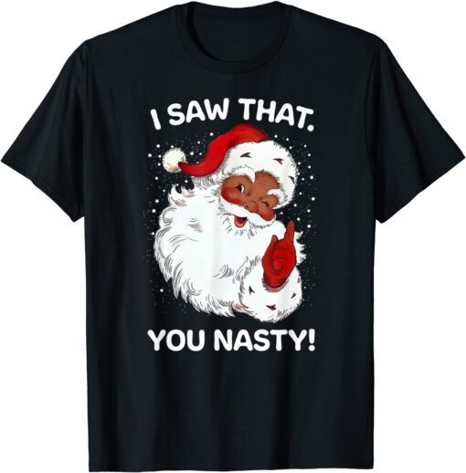 Santa Saw That You Nasty Sayings Retro Christmas Xmas Tee Shirt