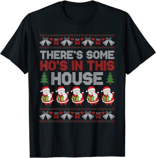 Santa There's Some Hos in This House Ugly Christmas Sweater Tee Shirt